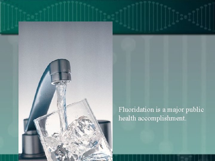 Fluoridation is a major public health accomplishment. 