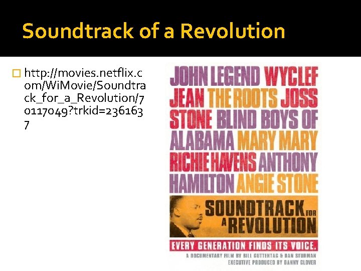 Soundtrack of a Revolution � http: //movies. netflix. c om/Wi. Movie/Soundtra ck_for_a_Revolution/7 0117049? trkid=236163