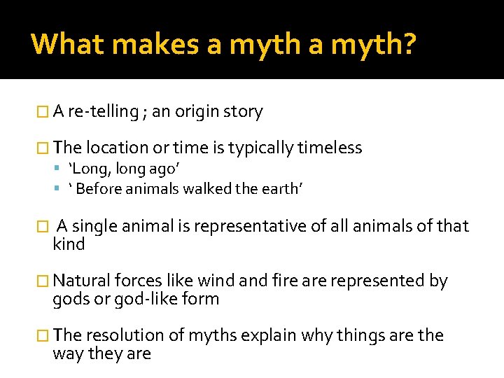 What makes a myth? � A re-telling ; an origin story � The location