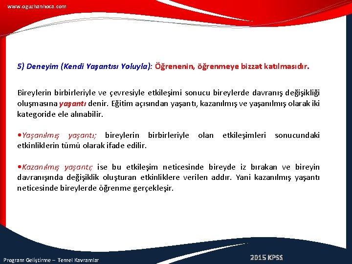 www. oguzhanhoca. com 5) Deneyim (Kendi Yaşantısı Yoluyla): Öğrenenin, öğrenmeye bizzat katılmasıdır. Bireylerin birbirleriyle