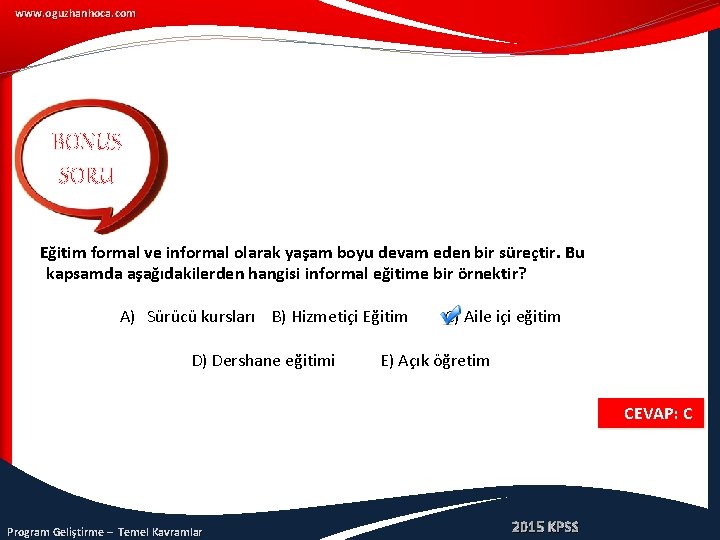 www. oguzhanhoca. com BONUS SORU Eğitim formal ve informal olarak yaşam boyu devam eden