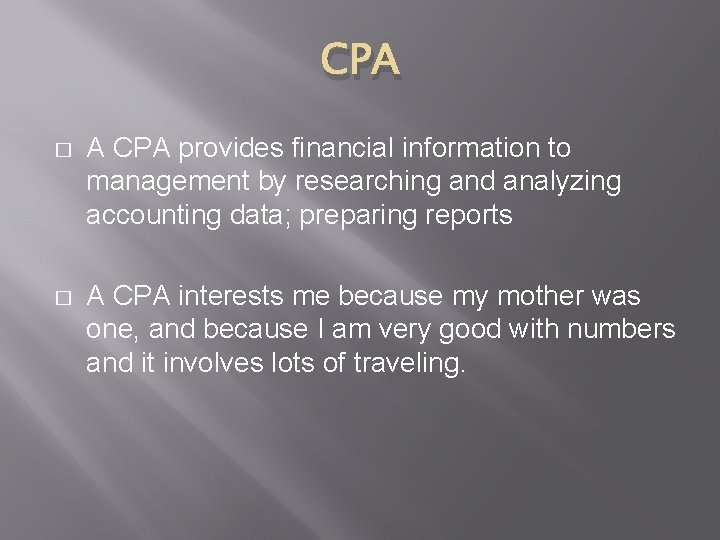 CPA � A CPA provides financial information to management by researching and analyzing accounting