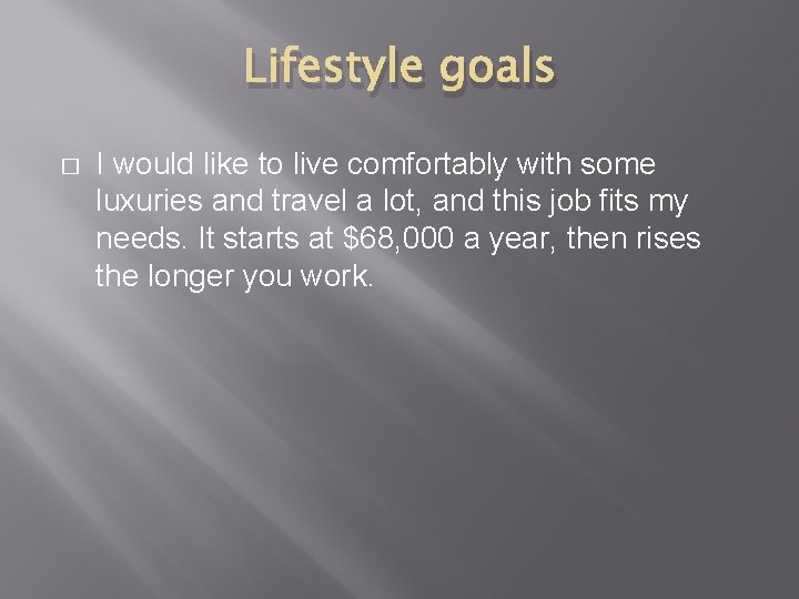 Lifestyle goals � I would like to live comfortably with some luxuries and travel