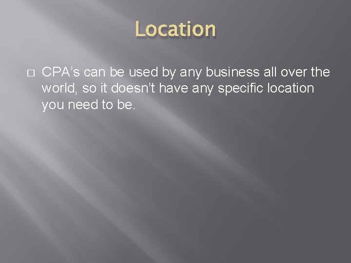 Location � CPA’s can be used by any business all over the world, so