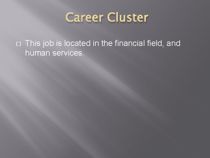 Career Cluster � This job is located in the financial field, and human services.