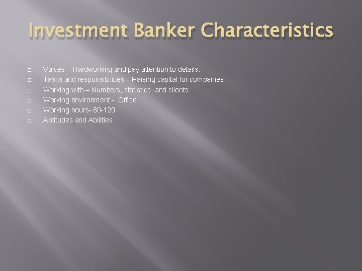 Investment Banker Characteristics � � � Values – Hardworking and pay attention to details.