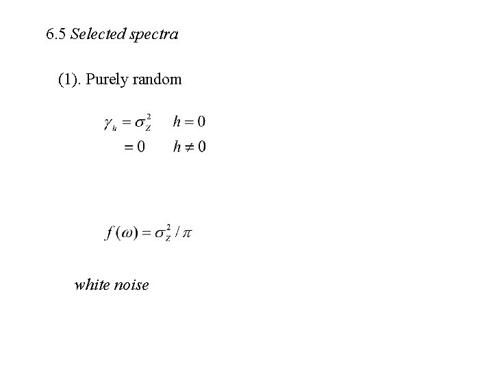 6. 5 Selected spectra (1). Purely random white noise 