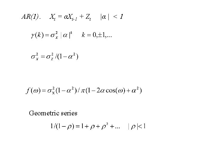 AR(1). Xt = αXt-1 + Zt Geometric series |α | < 1 