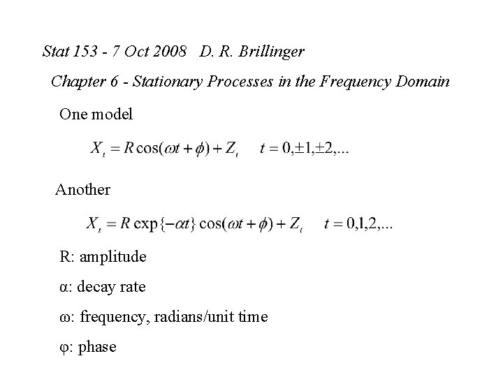 Stat 153 - 7 Oct 2008 D. R. Brillinger Chapter 6 - Stationary Processes