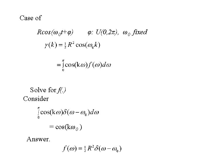 Case of Rcos(ω0 t+φ) Solve for f(. ) Consider = cos(kω0 ) Answer. φ: