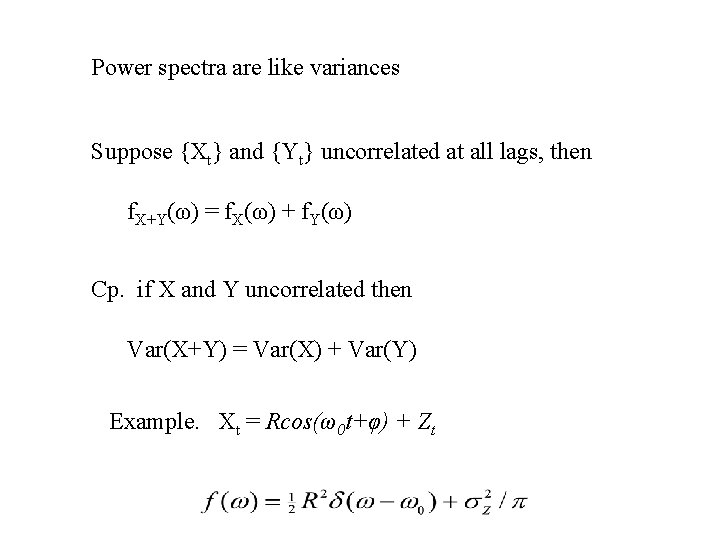 Power spectra are like variances Suppose {Xt} and {Yt} uncorrelated at all lags, then