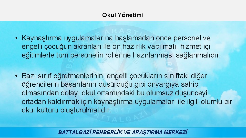 Okul Yönetimi • Kaynaştırma uygulamalarına başlamadan önce personel ve engelli çocuğun akranları ile ön