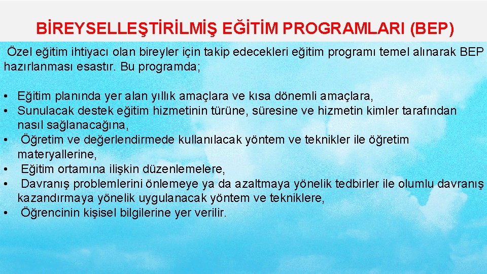 BİREYSELLEŞTİRİLMİŞ EĞİTİM PROGRAMLARI (BEP) Bireyselleştirilmiş Eğitim Programı Özel eğitim ihtiyacı olan bireyler için takip