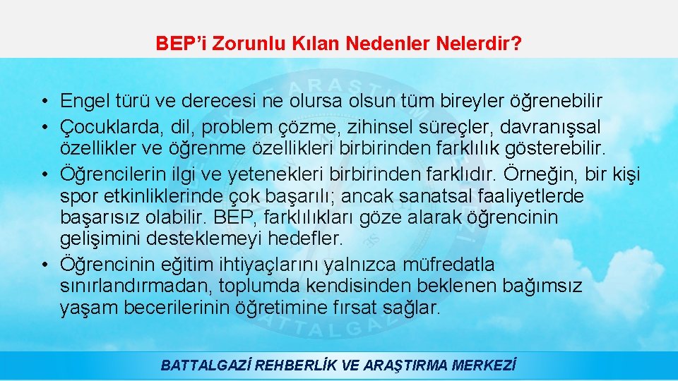 BEP’i Zorunlu Kılan Nedenler Nelerdir? • Engel türü ve derecesi ne olursa olsun tüm