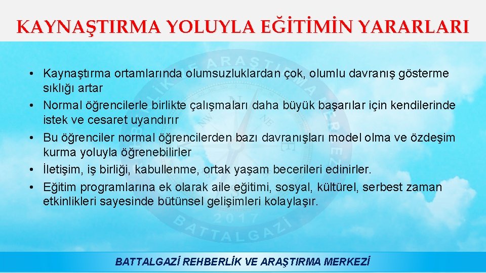 KAYNAŞTIRMA YOLUYLA EĞİTİMİN YARARLARI • Kaynaştırma ortamlarında olumsuzluklardan çok, olumlu davranış gösterme sıklığı artar