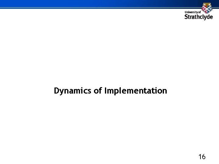 Dynamics of Implementation 16 