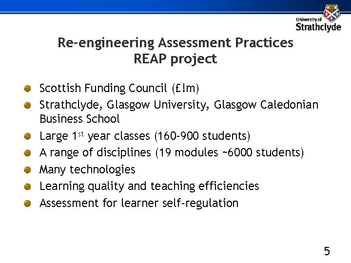 Re-engineering Assessment Practices REAP project Scottish Funding Council (£!m) Strathclyde, Glasgow University, Glasgow Caledonian