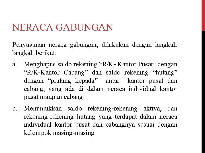 NERACA GABUNGAN Penyusunan neraca gabungan, dilakukan dengan langkah berikut: a. Menghapus saldo rekening “R/K-