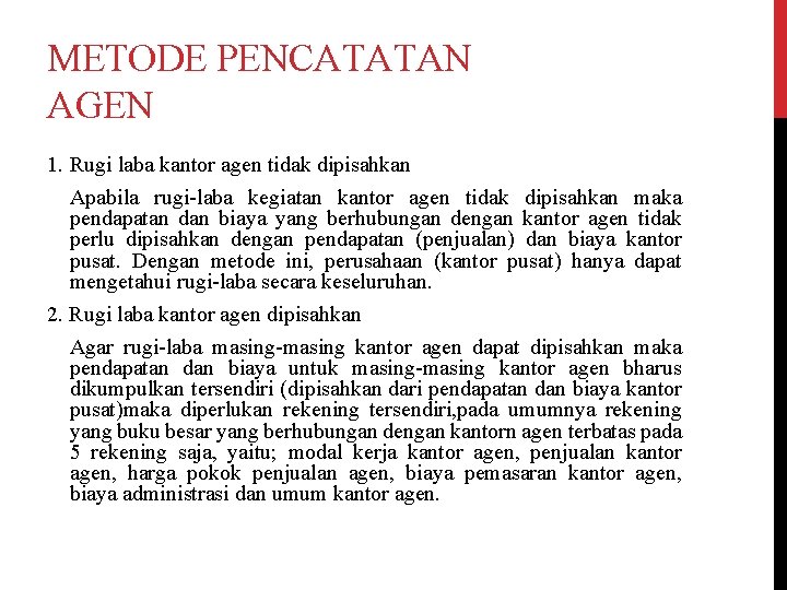 METODE PENCATATAN AGEN 1. Rugi laba kantor agen tidak dipisahkan Apabila rugi-laba kegiatan kantor