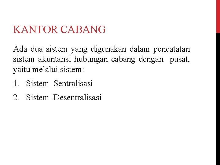 KANTOR CABANG Ada dua sistem yang digunakan dalam pencatatan sistem akuntansi hubungan cabang dengan