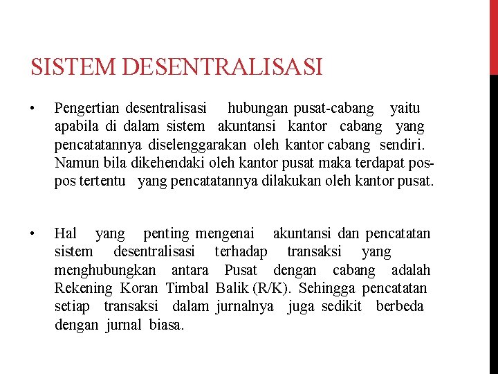 SISTEM DESENTRALISASI • Pengertian desentralisasi hubungan pusat-cabang yaitu apabila di dalam sistem akuntansi kantor