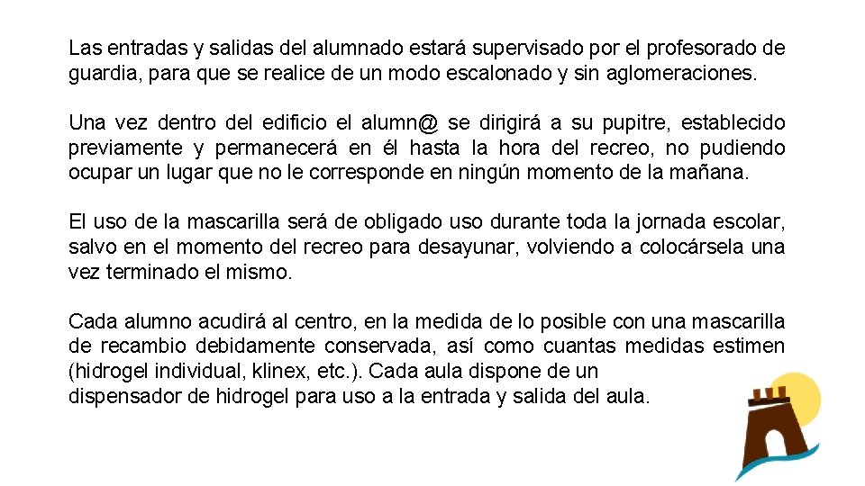 Las entradas y salidas del alumnado estará supervisado por el profesorado de guardia, para