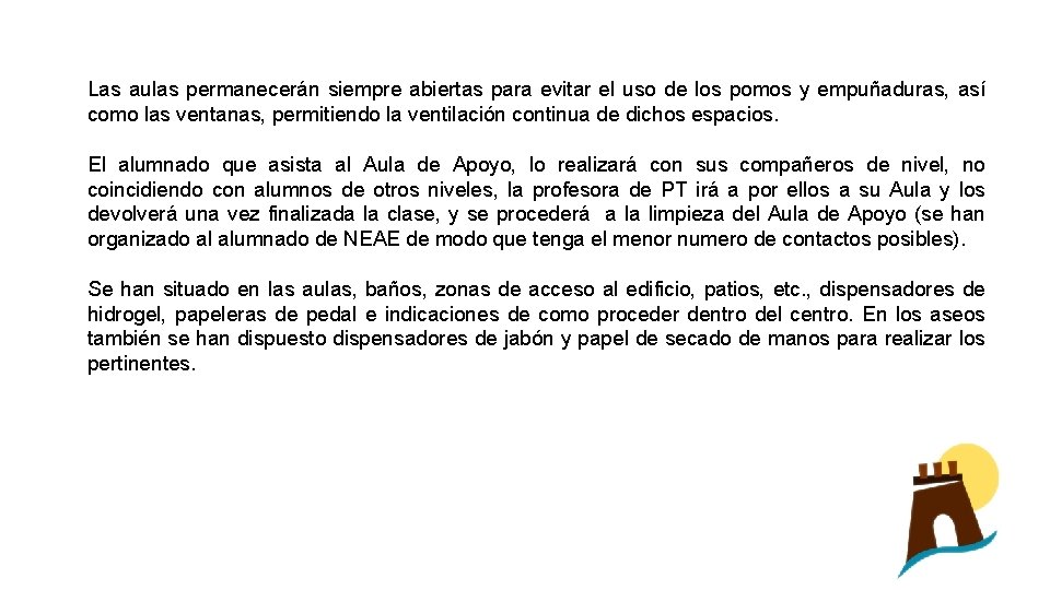 Las aulas permanecerán siempre abiertas para evitar el uso de los pomos y empuñaduras,