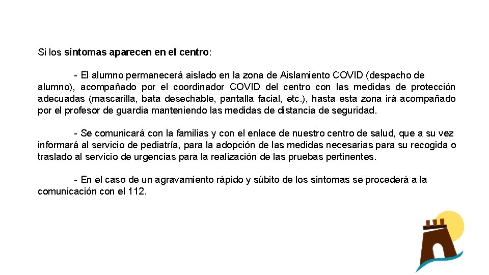 Si los síntomas aparecen en el centro: - El alumno permanecerá aislado en la