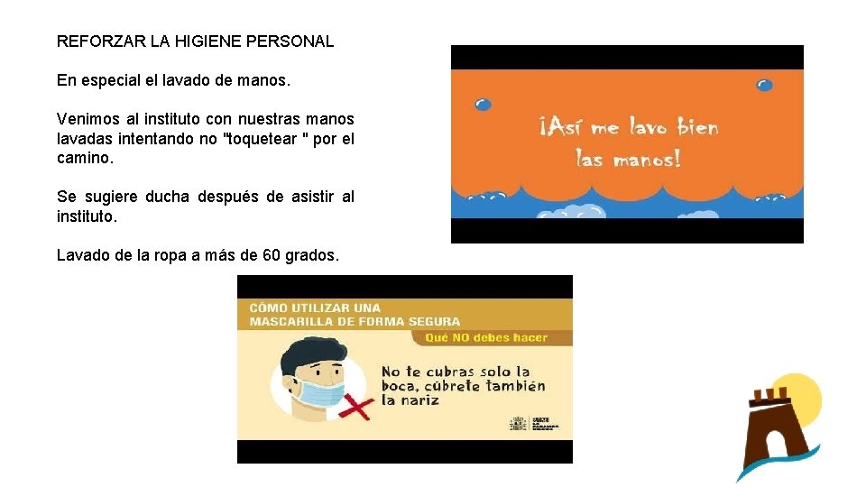 REFORZAR LA HIGIENE PERSONAL En especial el lavado de manos. Venimos al instituto con
