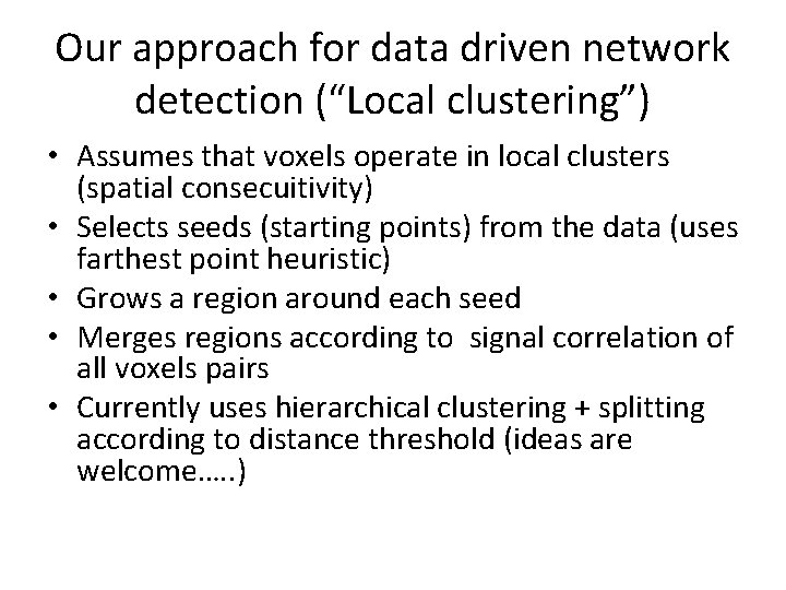 Our approach for data driven network detection (“Local clustering”) • Assumes that voxels operate