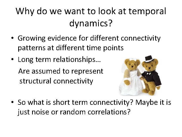Why do we want to look at temporal dynamics? • Growing evidence for different