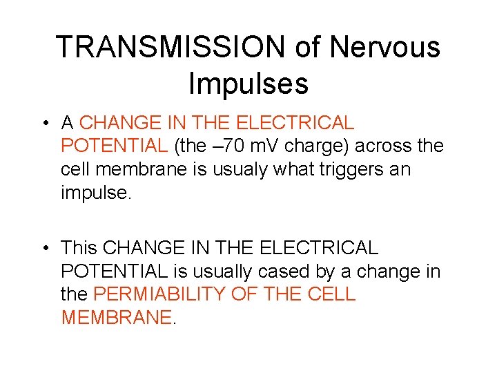 TRANSMISSION of Nervous Impulses • A CHANGE IN THE ELECTRICAL POTENTIAL (the – 70