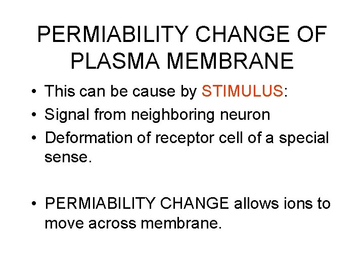 PERMIABILITY CHANGE OF PLASMA MEMBRANE • This can be cause by STIMULUS: • Signal