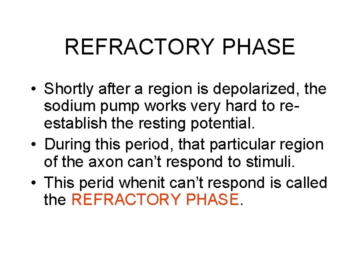 REFRACTORY PHASE • Shortly after a region is depolarized, the sodium pump works very