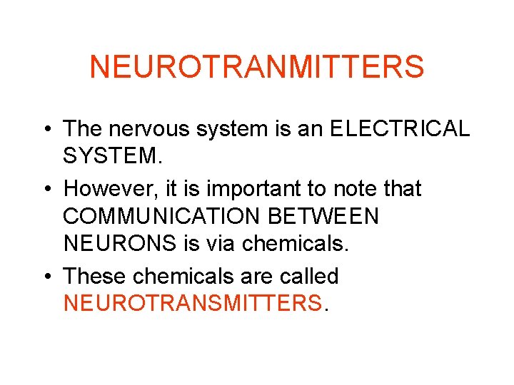 NEUROTRANMITTERS • The nervous system is an ELECTRICAL SYSTEM. • However, it is important