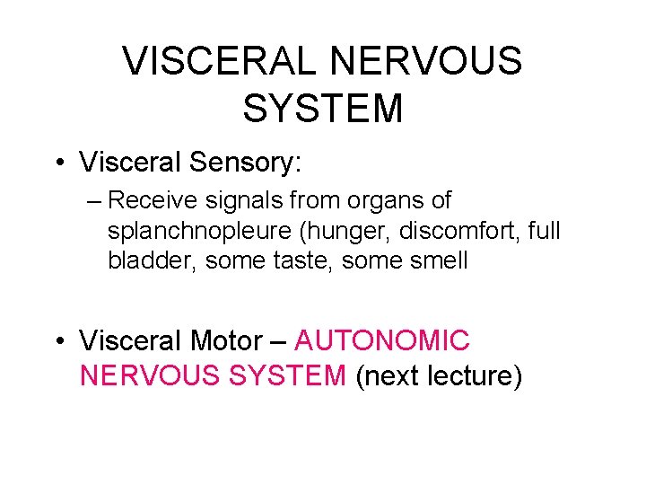 VISCERAL NERVOUS SYSTEM • Visceral Sensory: – Receive signals from organs of splanchnopleure (hunger,