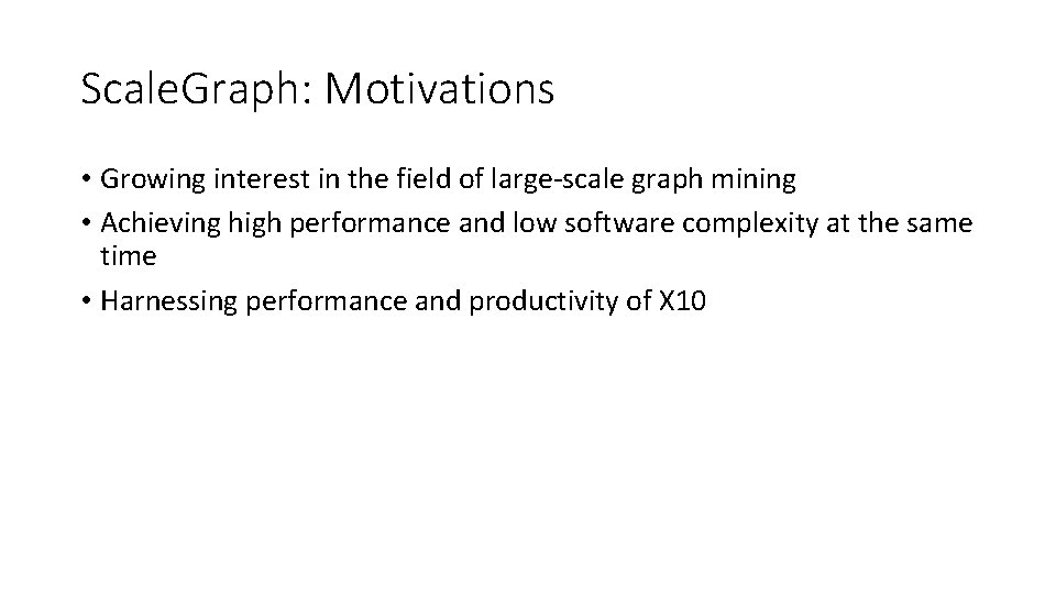 Scale. Graph: Motivations • Growing interest in the field of large-scale graph mining •