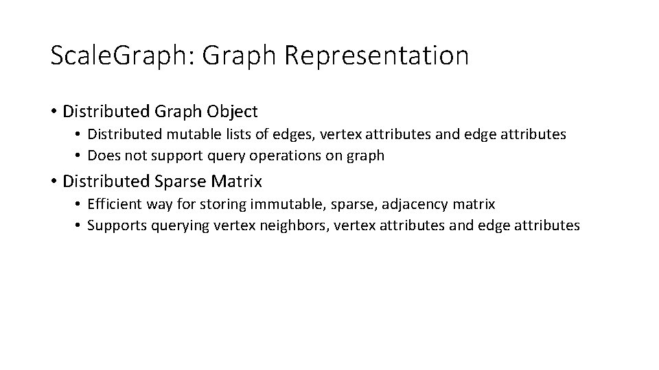 Scale. Graph: Graph Representation • Distributed Graph Object • Distributed mutable lists of edges,