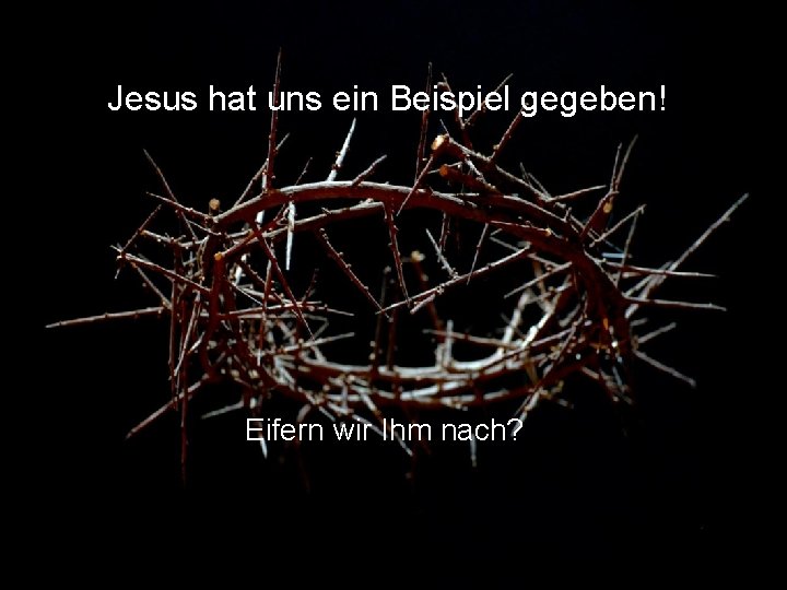 Einander die FüBe waschen? Jesus hat uns ein Beispiel gegeben! Eifern wir Ihm nach?