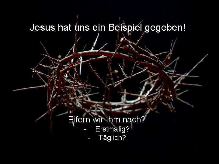 Einander die FüBe waschen? Jesus hat uns ein Beispiel gegeben! Eifern wir Ihm nach?