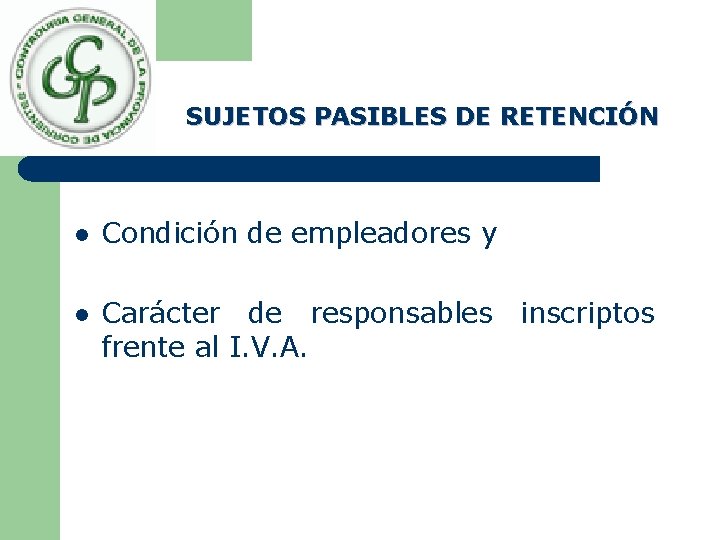 SUJETOS PASIBLES DE RETENCIÓN l Condición de empleadores y l Carácter de responsables inscriptos