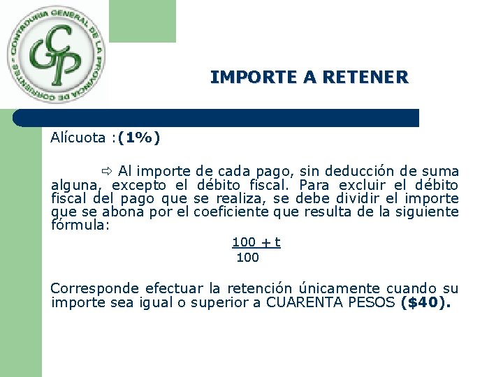 IMPORTE A RETENER Alícuota : (1%) Al importe de cada pago, sin deducción de