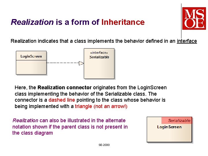 Realization is a form of Inheritance Realization indicates that a class implements the behavior Realization is a form of Inheritance Realization indicates that a class implements the behavior