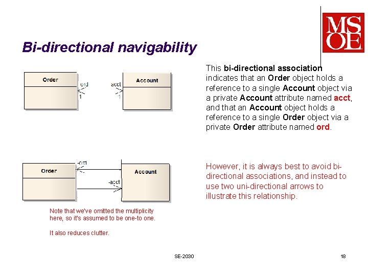 Bi-directional navigability This bi-directional association indicates that an Order object holds a reference to Bi-directional navigability This bi-directional association indicates that an Order object holds a reference to
