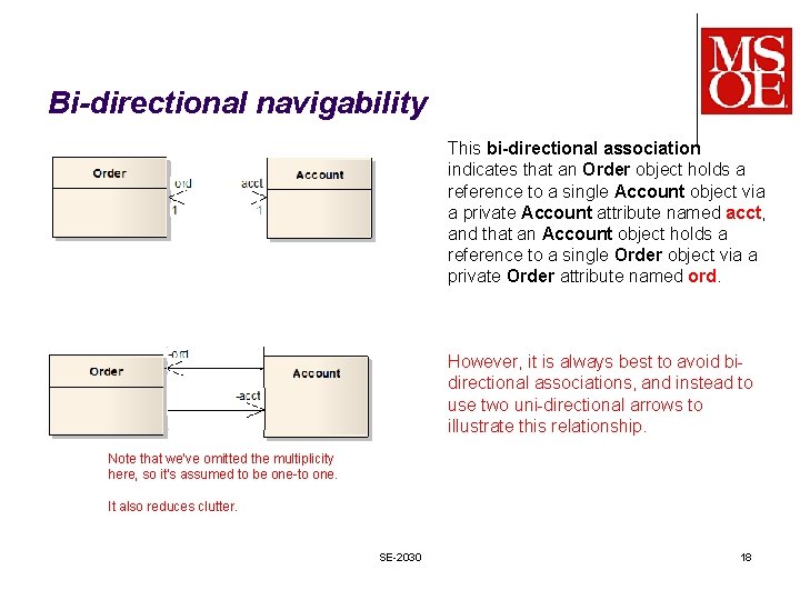 Bi-directional navigability This bi-directional association indicates that an Order object holds a reference to