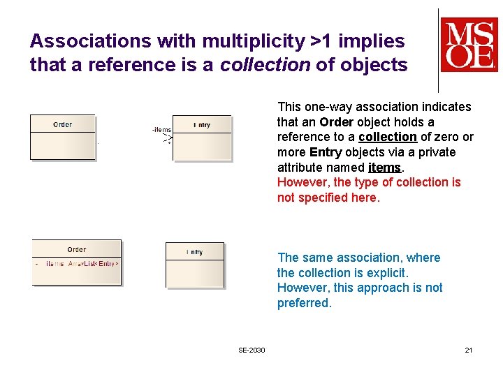 Associations with multiplicity >1 implies that a reference is a collection of objects This