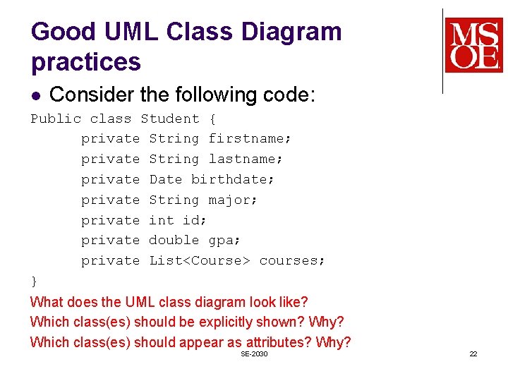 Good UML Class Diagram practices l Consider the following code: Public class Student {