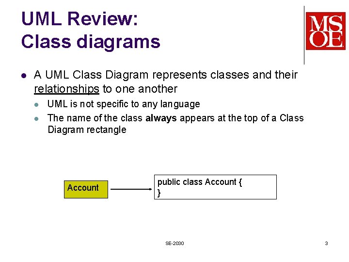 UML Review: Class diagrams l A UML Class Diagram represents classes and their relationships