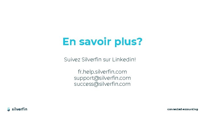 En savoir plus? Suivez Silverfin sur Linkedin! fr. help. silverfin. com support@silverfin. com success@silverfin.