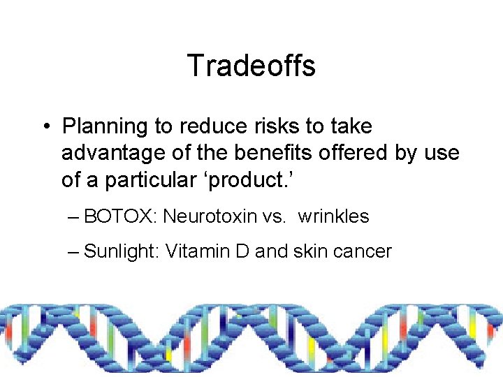 Tradeoffs • Planning to reduce risks to take advantage of the benefits offered by